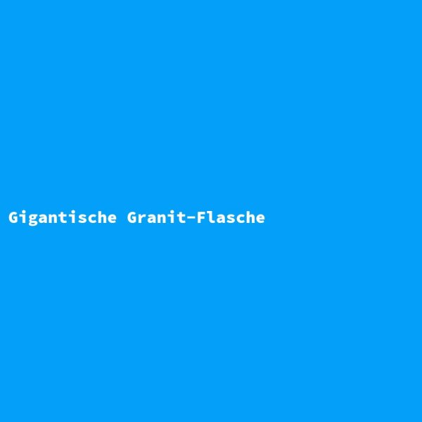 Gigantische Granit-Flasche