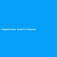 Gigantische Granit-Flasche