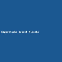 Gigantische Granit-Flasche
