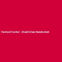 Fantastischer Aluminium-Handschuh
