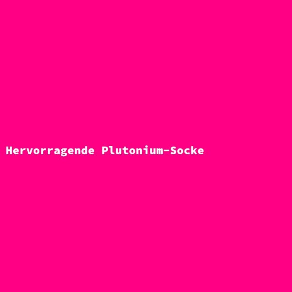 Hervorragende Plutonium-Socke