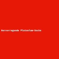 Hervorragende Plutonium-Socke