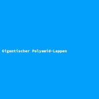 Gigantischer Polyamid-Lappen