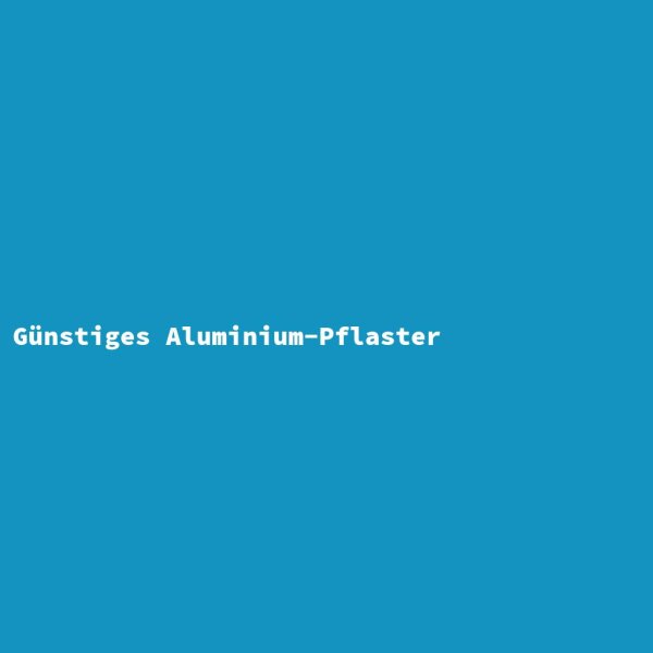 Günstiges Aluminium-Pflaster