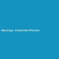 Günstiges Aluminium-Pflaster