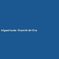 Gigantische Plastik-Brille
